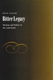 Bitter Legacy – Ideology and Politics in the Arab World: Ideology and Politics in the Arab World