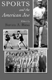 Sports and American Jew: Steven A. Riess Sports and American Jew: Steven A. Riess