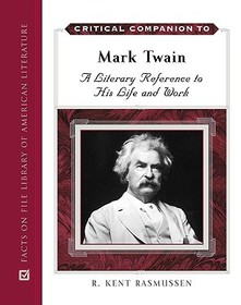 Critical Companion to Mark Twain – A Literary Reference to His Life and Work: A Literary Reference to His Life and Work
