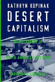 Desert Capitalism: Maquiladoras in North America's Western Industrial Corridor