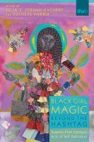 Black Girl Magic Beyond the Hashtag – Twenty–First Century Acts of Self–Definition: Twenty-First Century Acts of Self-Definition