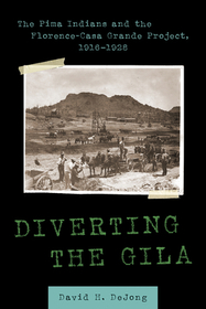 Diverting the Gila: The Pima Indians and the Florence-Casa Grande Project, 1916---1928