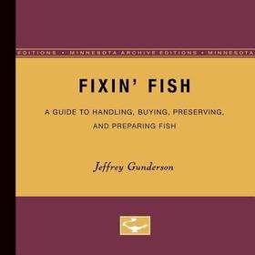 Fixin Fish ? A Guide to Handling, Buying, Preserving, and Preparing Fish: A Guide to Handling, Buying, Preserving, and Preparing Fish