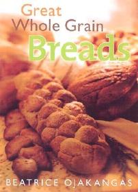 Great Whole Grain Breads Great Whole Grain Breads