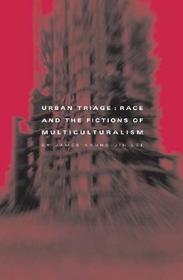 Urban Triage – Race And The Fictions Of Multiculturalism: Race and the Fictions of Multiculturalism