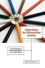 Organizing for Educational Justice ? The Campaign for Public School Reform in the South Bronx: The Campaign for Public School Reform in the South Bronx