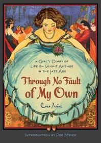 Through No Fault of My Own: A Girl?s Diary of Life on Summit Avenue in the Jazz Age
