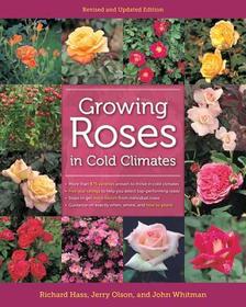 Growing Roses in Cold Climates – Revised and Updated Edition: Revised and Updated Edition