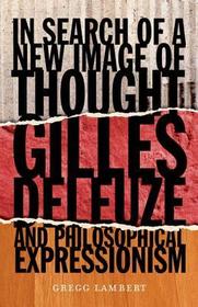 In Search of a New Image of Thought: Gilles Deleuze and Philosophical Expressionism