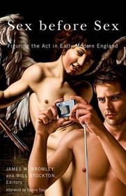 Sex before Sex – Figuring the Act in Early Modern England: Figuring the Act in Early Modern England