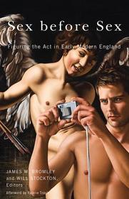 Sex before Sex – Figuring the Act in Early Modern England: Figuring the Act in Early Modern England