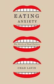 Eating Anxiety: The Perils of Food Politics