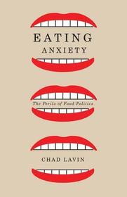 Eating Anxiety: The Perils of Food Politics