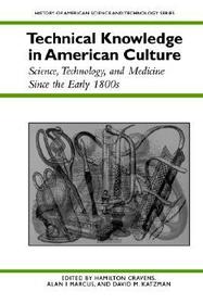Technical Knowledge in American Culture – Science, Technology and Medicine Since the Early 1800s: Science, Technology and Medicine Since the Early 1800s