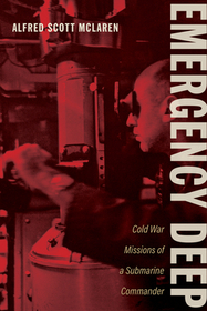 Emergency Deep – Cold War Missions of a Submarine Commander: Cold War Missions of a Submarine Commander