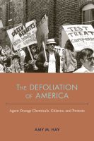 The Defoliation of America – Agent Orange Chemicals, Citizens, and Protests: Agent Orange Chemicals, Citizens, and Protests