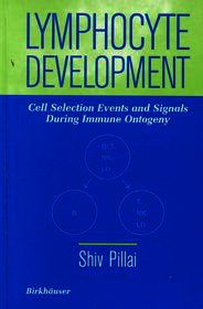 Lymphocyte Development: Cell Selection Events and Signals During Immune Ontogeny Lymphocyte Development: Cell Selection Events and Signals During Immune Ontogeny