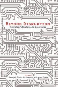 Beyond Disruption: Technology’s Challenge to Governance