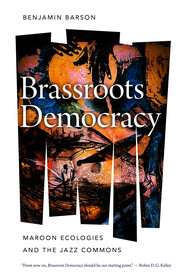 Brassroots Democracy: Maroon Ecologies and the Jazz Commons