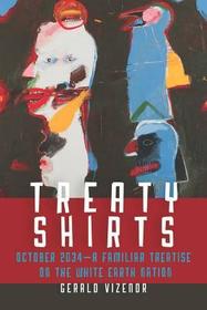 Treaty Shirts: October 2034?A Familiar Treatise on the White Earth Nation