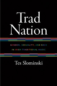 Trad Nation: Gender, Sexuality, and Race in Irish Traditional Music