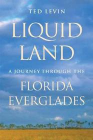Liquid Land ? A Journey through the Florida Everglades: A Journey Through the Florida Everglades Liquid Land ? A Journey through the Florida Everglades: A Journey Through the Florida Everglades
