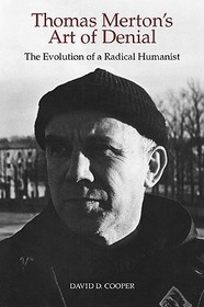 Thomas Merton`s Art of Denial – The Evolution of a Radical Humanist: The Evolution of a Radical Humanist