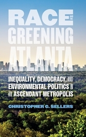 Race and the Greening of Atlanta – Inequality, Democracy, and Environmental Politics in an Ascendant Metropolis