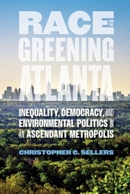 Race and the Greening of Atlanta – Inequality, Democracy, and Environmental Politics in an Ascendant Metropolis