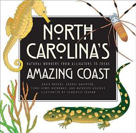North Carolina`s Amazing Coast – Natural Wonders from Alligators to Zoeas: Natural Wonders from Alligators to Zoeas
