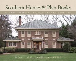 Southern Homes and Plan Books – The Architectural Legacy of Leila Ross Wilburn: The Architectural Legacy of Leila Ross Wilburn