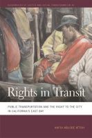 Rights in Transit – Public Transportation and the Right to the City in California`s East Bay: Public Transportation and the Right to the City in California's East Bay