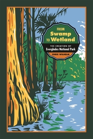 From Swamp to Wetland – The Creation of Everglades National Park: The Creation of Everglades National Park