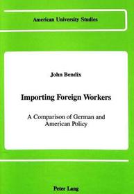 Importing Foreign Workers: A Comparison of German and American Policy