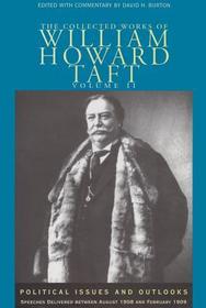 The Collected Works of William Howard Taft, Volu ? Political Issues and Outlooks: Speeches Delivered Between August 1908 and February 1909: Political Issues and Outlooks: Speeches Delivered Between August 1908 and February 1909 The Collected Works of William Howard Taft, Volu ? Political Issues and Outlooks: Speeches Delivered Between August 1908 and February 1909: Political Issues and Outlooks: Speeches Delivered Between August 1908 and February 1909