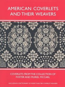 American Coverlets and Their Weavers ? Coverlets from the Collection of Foster and Muriel McCarl: Coverlets from the Collection of Foster and Muriel McCarl