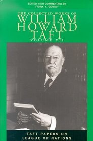 The Collected Works of William Howard Taft, Volu ? Taft Papers on League of Nations: Taft Papers on League of Nations The Collected Works of William Howard Taft, Volu ? Taft Papers on League of Nations: Taft Papers on League of Nations