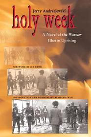 Holy Week: A Novel of the Warsaw Ghetto Uprising Holy Week: A Novel of the Warsaw Ghetto Uprising