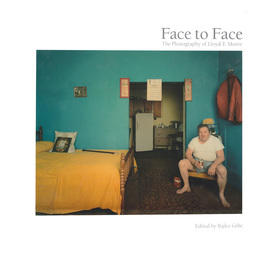 Face to Face ? The Photography of Lloyd E. Moore: The Photography of Lloyd E. Moore