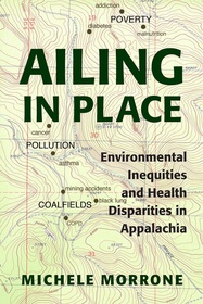 Ailing in Place ? Environmental Inequities and Health Disparities in Appalachia: Environmental Inequities and Health Disparities in Appalachia