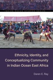 Ethnicity, Identity, and Conceptualizing Community in Indian Ocean East Africa Ethnicity, Identity, and Conceptualizing Community in Indian Ocean East Africa