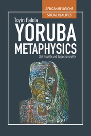 Yoruba Metaphysics ? Spirituality and Supernaturality: Spirituality and Supernaturality