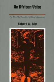 An African Voice ? The Role of the Humanities in African Independence: The Role of the Humanities in African Independence An African Voice ? The Role of the Humanities in African Independence: The Role of the Humanities in African Independence