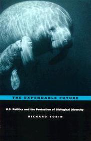 The Expendable Future: US Politics and the Protection of Biological Diversity