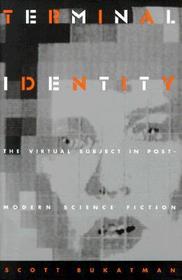 Terminal Identity ? The Virtual Subject in Postmodern Science Fiction: The Virtual Subject in Postmodern Science Fiction