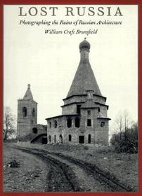 Lost Russia ? Photographing the Ruins of Russian Architecture: Photographing the Ruins of Russian Architecture