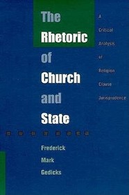 The Rhetoric of Church and State ? A Critical Analysis of Religion Clause Jurisprudence: A Critical Analysis of Religion Clause Jurisprudence The Rhetoric of Church and State ? A Critical Analysis of Religion Clause Jurisprudence: A Critical Analysis of Religion Clause Jurisprudence