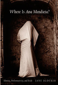 Where Is Ana Mendieta? – Identity, Performativity, and Exile: Identity, Performativity, and Exile