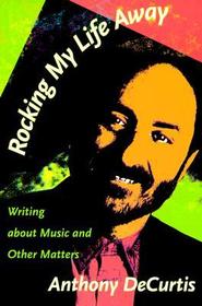 Rocking My Life Away ? Writing about Music and Other Matters: Writing about Music and Other Matters Rocking My Life Away ? Writing about Music and Other Matters: Writing about Music and Other Matters
