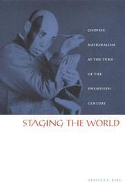Staging the World ? Chinese Nationalism at the Turn of the Twentieth Century: Chinese Nationalism at the Turn of the Twentieth Century Staging the World ? Chinese Nationalism at the Turn of the Twentieth Century: Chinese Nationalism at the Turn of the Twentieth Century